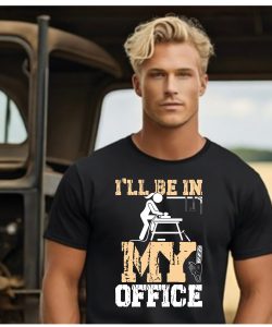 I'll be in my office T-Shrit